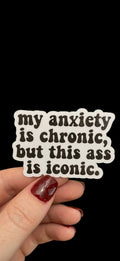 Anxiety is chronic, a*s is iconic sticker