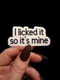 I licked it, so its mine sticker