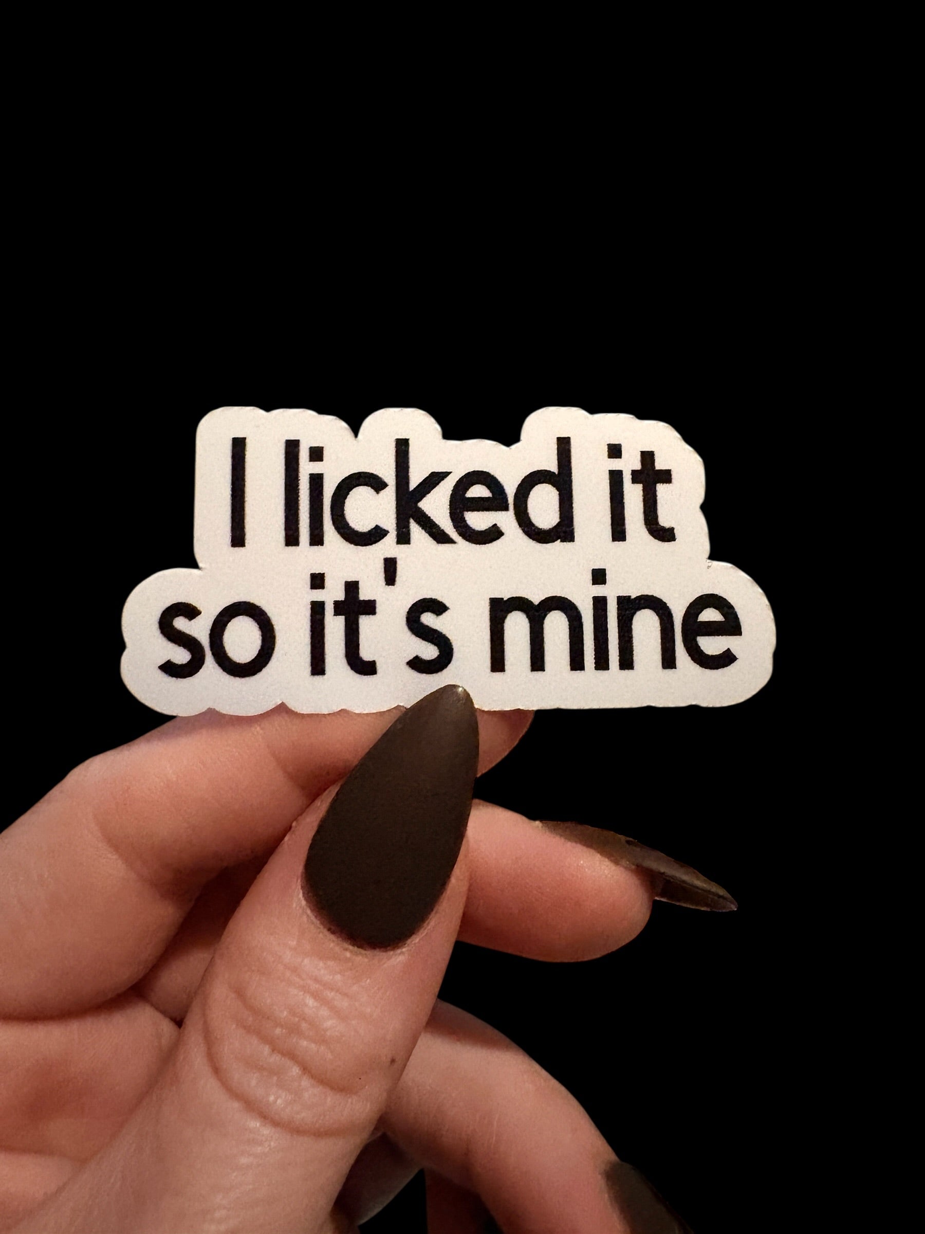 I licked it, so its mine sticker