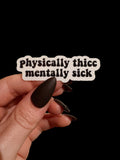 physically thick, mentally sick sticker