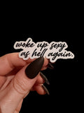 woke up sexy as hell again sticker