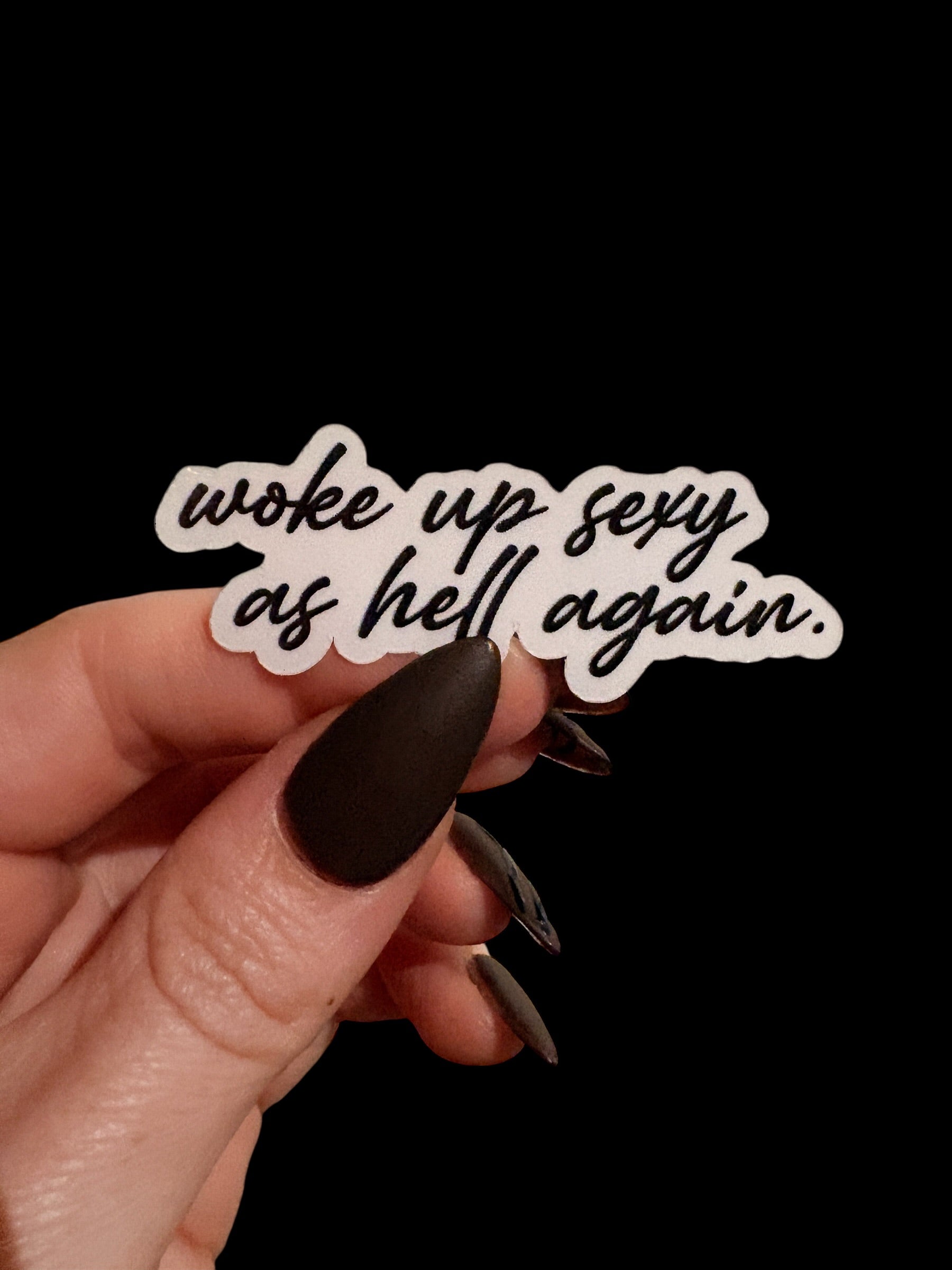 woke up sexy as hell again sticker