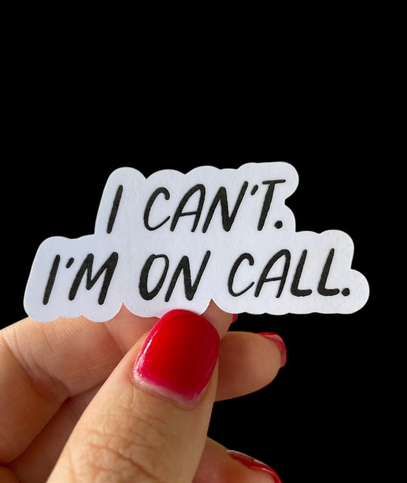 I can't, I'm on call sticker
