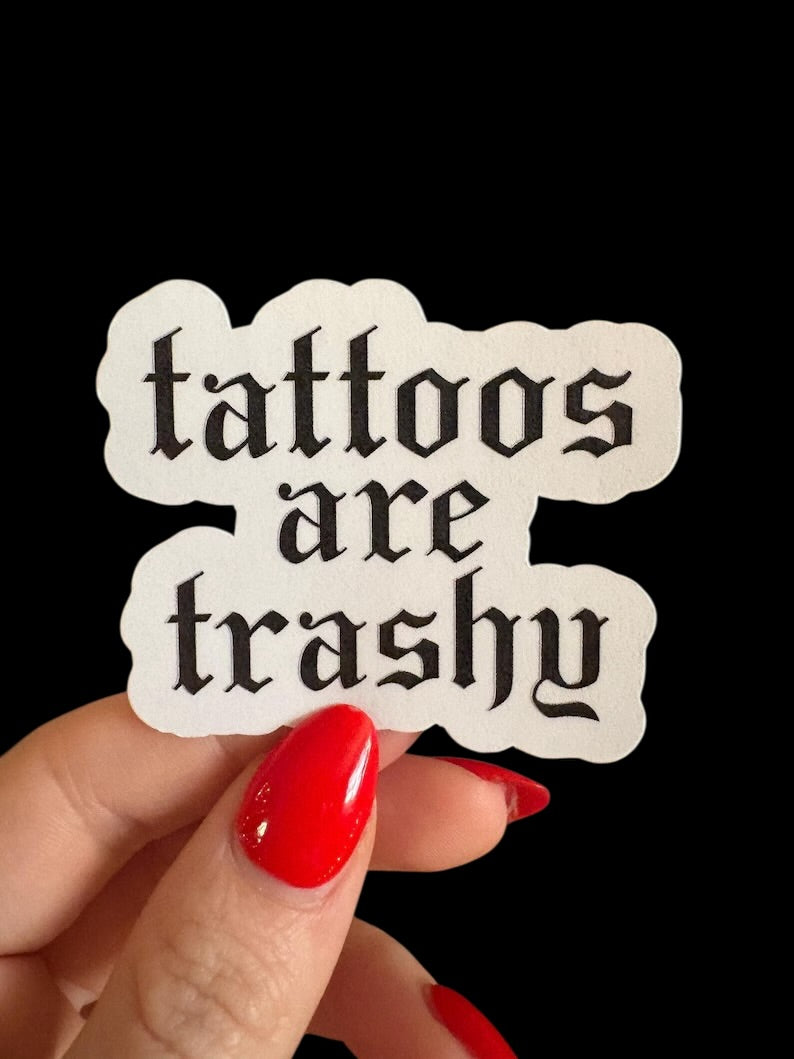 tattoos are trashy sticker