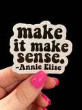 "make it make sense" Annie Elise sticker