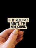 If it requires pants i'm not going sticker