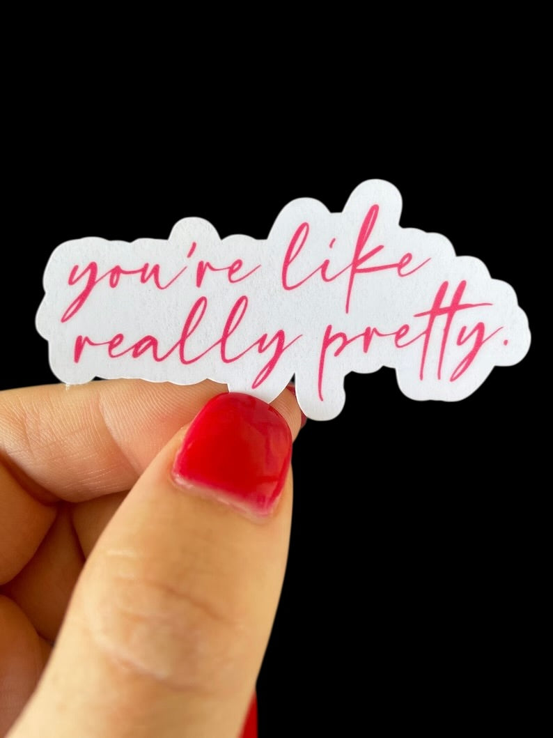 you're like really pretty sticker