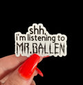 shh, I'm listening to Mr. Ballen sticker