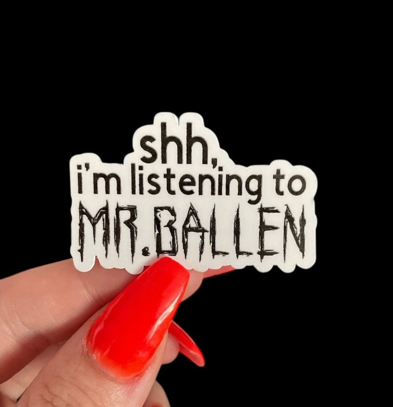 shh, I'm listening to Mr. Ballen sticker