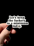 let's keep the f*ckery to a minimum sticker