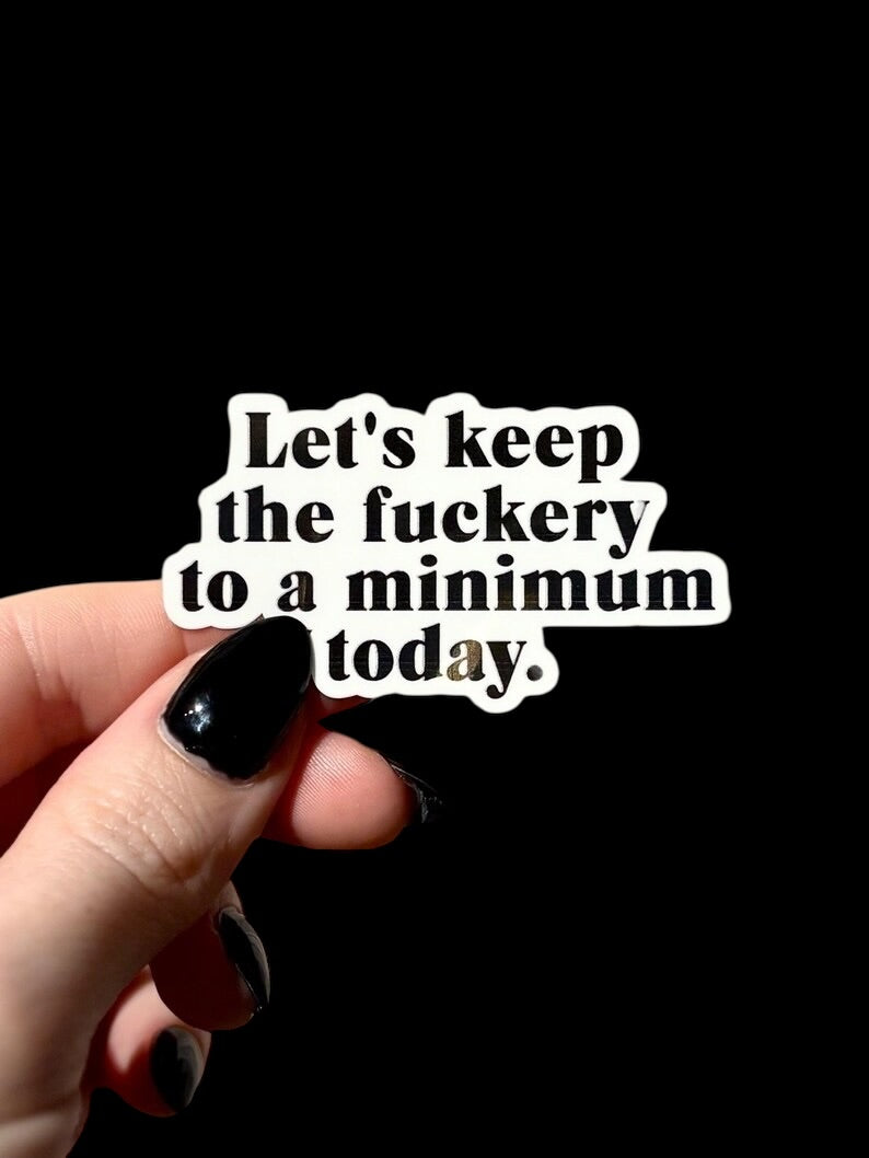 let's keep the f*ckery to a minimum sticker