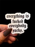 everything is fucked, everybody sucks sticker