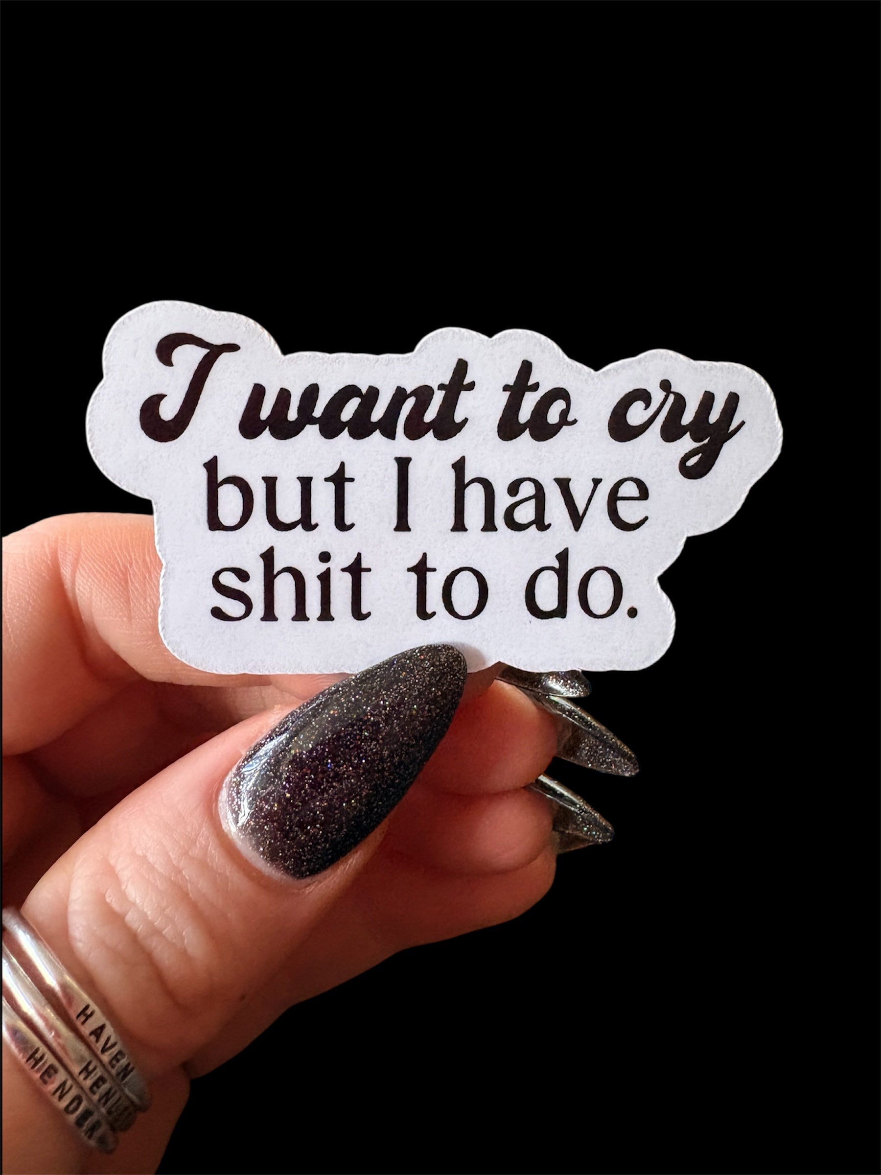 I want to cry, but I have shit to do sticker