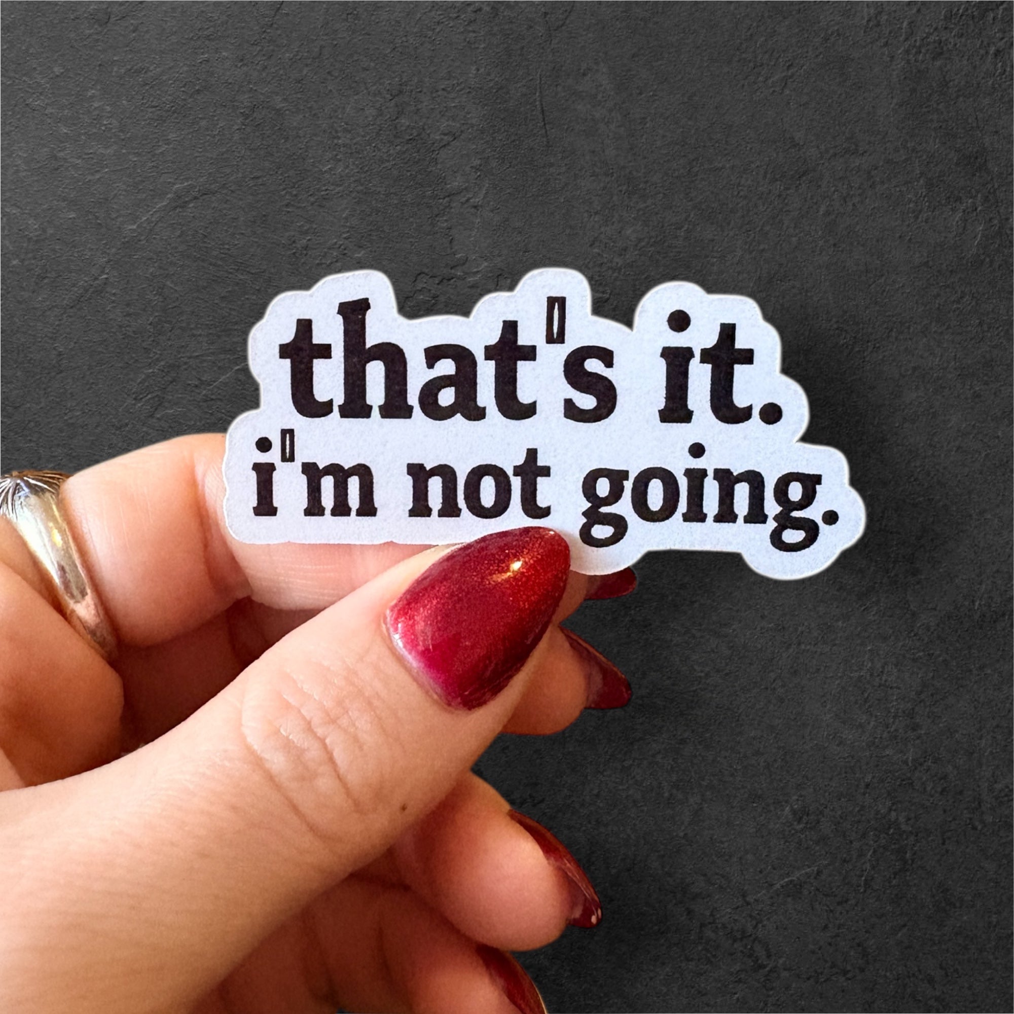 that's it, I'm not going sticker