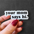 your mom says hi sticker