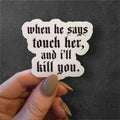 touch her and ill k*ll you sticker