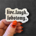 live, laugh, lobotomy sticker
